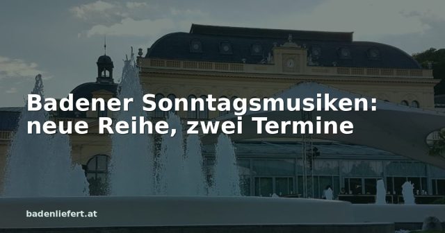 Titelbild: Kurpark Baden, darüber der Schriftzug „Badener Sonntagsmusiken: neue Reihe, zwei Termine“