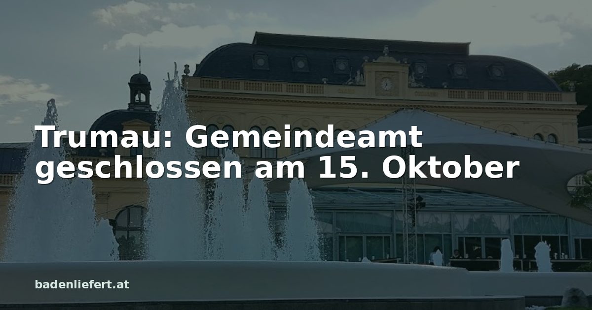 Titelbild: Kurpark Baden, darüber der Schriftzug „Trumau: Gemeindeamt geschlossen am 15. Oktober“